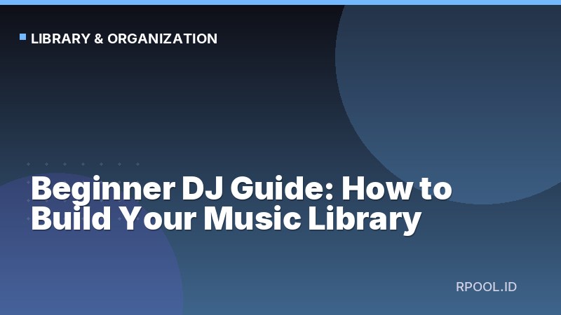 Beginner DJ Guide: How to Build Your Music Library