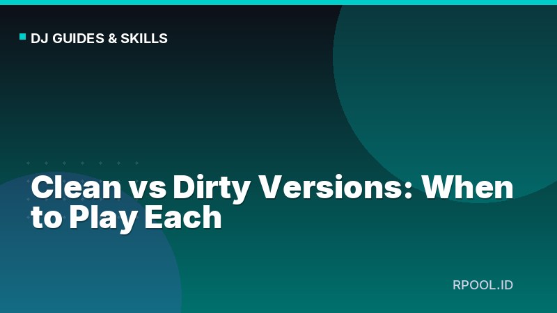 Clean vs Dirty Versions: When to Play Each