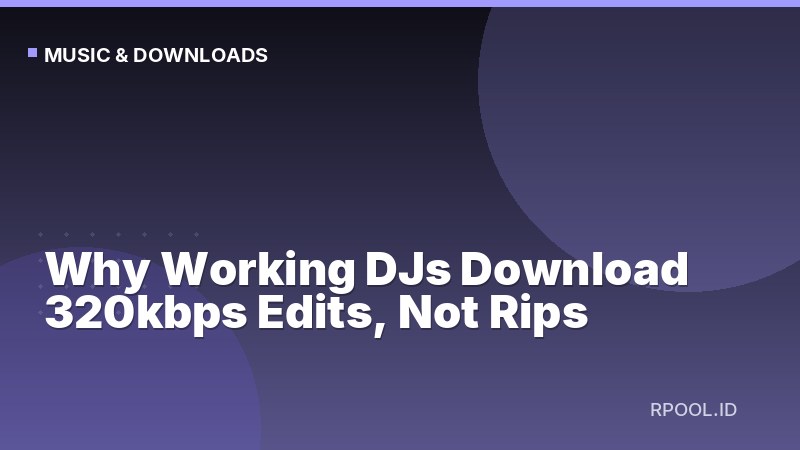 Why Working DJs Download 320kbps Edits, Not Rips